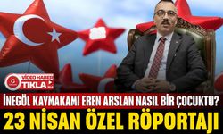23 NİSAN ÖZEL | İnegöl Kaymakamı Eren Arslan Nasıl Bir Çocuktu?