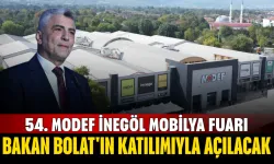 54. MODEF İnegöl Mobilya Fuarı Bakan Bolat'ın Katılımıyla Açılacak