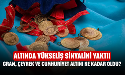 Altında Yükseliş Sinyalini Yaktı! Gram, Çeyrek ve Cumhuriyet Altını Ne Kadar Oldu?