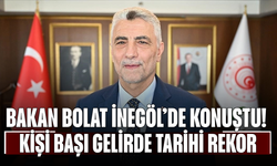 Bakan Bolat İnegöl’de Konuştu! Kişi Başı Gelirde Tarihi Rekor