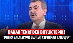 Bakan Tekin'den büyük tepki! "O dersi anlatacağız dediler, yaptırmam kardeşim"