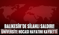 Balıkesir’de Silahlı Saldırı! Üniversite Hocası Hayatını Kaybetti