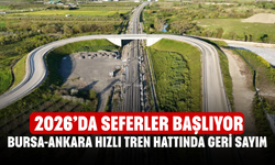 Bursa-Ankara Hızlı Tren Hattında Geri Sayım! 2026’da Seferler Başlıyor