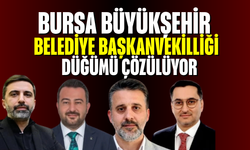 Bursa Büyükşehir Belediye başkanvekilliği düğümü çözülüyor