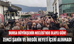 Bursa Büyükşehir Meclisi’nde Olaylı Gün! Zemci Şahin ve İnegöl Heyeti İçeri Alınmadı