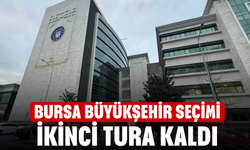 Bursa Büyükşehir seçimi 2. tura kaldı