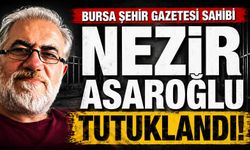 Bursa Şehir Gazetesi İmtiyaz Sahibi Nezir Asaroğlu Tutuklandı