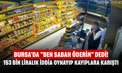 Bursa'da "Ben sabah öderim" dedi! 153 bin liralık iddia oynayıp kayıplara karıştı