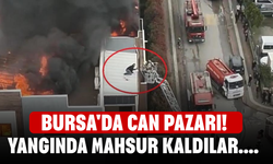 Bursa'da can pazarı! Yangında mahsur kaldılar....