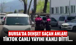 Bursa'da dehşet saçan anlar! TikTok canlı yayını kanlı bitti