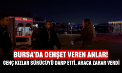 Bursa'da Dehşet Veren Anlar! Genç Kızlar Sürücüyü Darp Etti, Araca Zarar Verdi