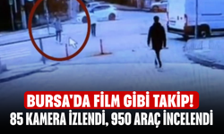 Bursa'da film gibi takip! 85 kamera izlendi, 950 araç incelendi
