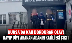 Bursa'da kan donduran olay! Kayıp diye aranan adamın katili eşi çıktı