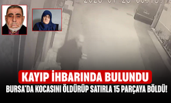 Bursa'da kocasını öldürüp satırla 15 parçaya böldü! Kayıp ihbarında bulundu