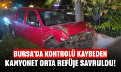 Bursa'da kontrolü kaybeden kamyonet orta refüje savruldu!