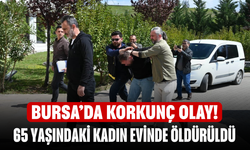 Bursa’da korkunç olay! 65 Yaşındaki Kadın Evinde Katledildi