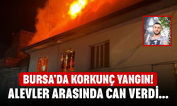 Bursa'da Korkunç Yangın! Alevler Arasında Can Verdi...