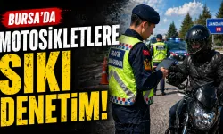 Bursa’da motosikletlere sıkı denetim