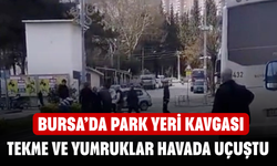 Bursa’da Park Yeri Kavgası! Tekme ve Yumruklar Havada Uçuştu