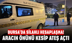 Bursa'da silahlı hesaplaşma! Aracın önünü kesip ateş açtı