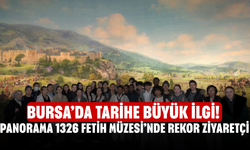 Bursa’da Tarihe Büyük İlgi! Panorama 1326 Fetih Müzesi’nde Rekor Ziyaretçi
