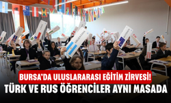 Bursa’da Uluslararası Eğitim Zirvesi! Türk ve Rus öğrenciler aynı masada