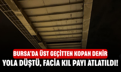 Bursa'da üst geçitten kopan demir yola düştü, facia kıl payı atlatıldı!