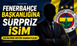 Fenerbahçe başkanlığına sürpriz isim