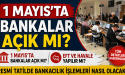 1 Mayıs’ta bankalar açık mı? EFT ve havale yapılır mı?