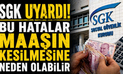 SGK uyardı! Bu hatalar maaşın kesilmesine neden olabilir