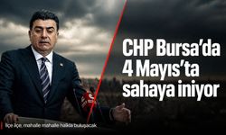 CHP Bursa’da 4 Mayıs’ta sahaya iniyor