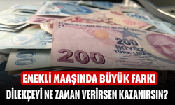 Emekli Maaşında Büyük Fark! Dilekçeyi Ne Zaman Verirsen Kazanırsın?