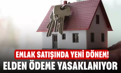 Emlak satışında yeni dönem! Elden ödeme yasaklanıyor