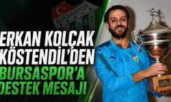 Erkan Kolçak Köstendil’den Bursaspor’a Destek Mesajı