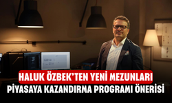 Haluk Özbek’ten yeni mezunları piyasaya kazandırma programı önerisi