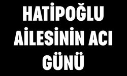 Hatipoğlu Ailesinin Acı Günü
