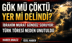 Gök mü Çöktü, Yer mi Delindi? İbrahim Murat Gündüz Soruyor: Türk Töresi Neden Unutuldu