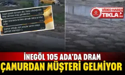 İnegöl 105 Ada'da Dram! Çamurdan Müşteri Gelmiyor