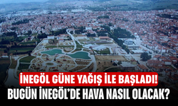 İnegöl güne yağış ile başladı! Bugün İnegöl’de hava nasıl olacak?