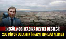 İnegöl Mobilyasına Devlet Desteği! 200 Milyon Dolarlık İhracat Koruma Altında