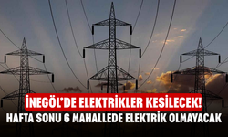 İnegöl’de Elektrikler Kesilecek! Hafta sonu 6 Mahallede Elektrik Olmayacak