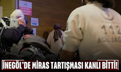 İnegöl’de Miras Tartışması Kanlı Bitti!