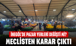 İnegöl'de pazar yerleri değişti mi? Meclisten Ne karar çıktı?