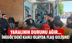 İnegöl'deki kanlı olayda flaş gelişme! Yaralının durumu ağır...
