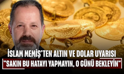 İslam Memiş’ten Altın ve Dolar Uyarısı: "Sakın Bu Hatayı Yapmayın, O Günü Bekleyin!"