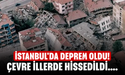 İstanbul'da deprem oldu! Çevre illerde hissedildi