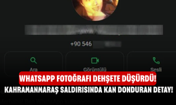 Kahramanmaraş Saldırısında Kan Donduran Detay! WhatsApp Fotoğrafı Dehşete Düşürdü!