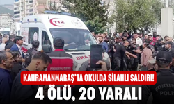 Kahramanmaraş’ta Okulda Silahlı Saldırı! 4 Ölü, 20 Yaralı
