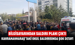 Kahramanmaraş'taki okul saldırısında şok detay! Bilgisayarından saldırı planı çıktı