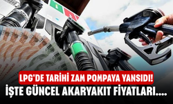 LPG'de tarihi zam pompaya yansıdı! İşte güncel akaryakıt fiyatları....